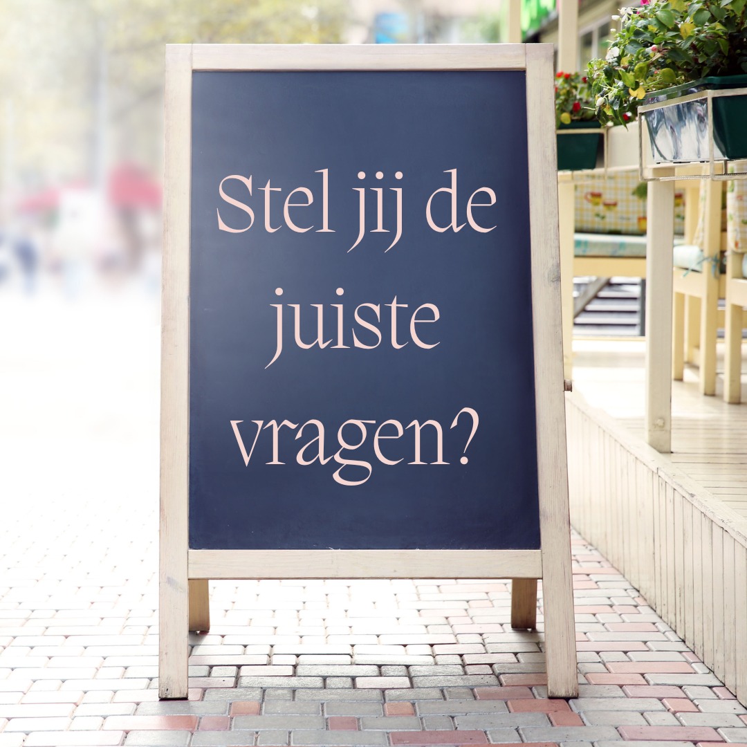 Stel jij de juiste vraag?